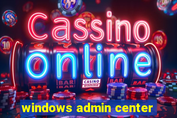 windows admin center